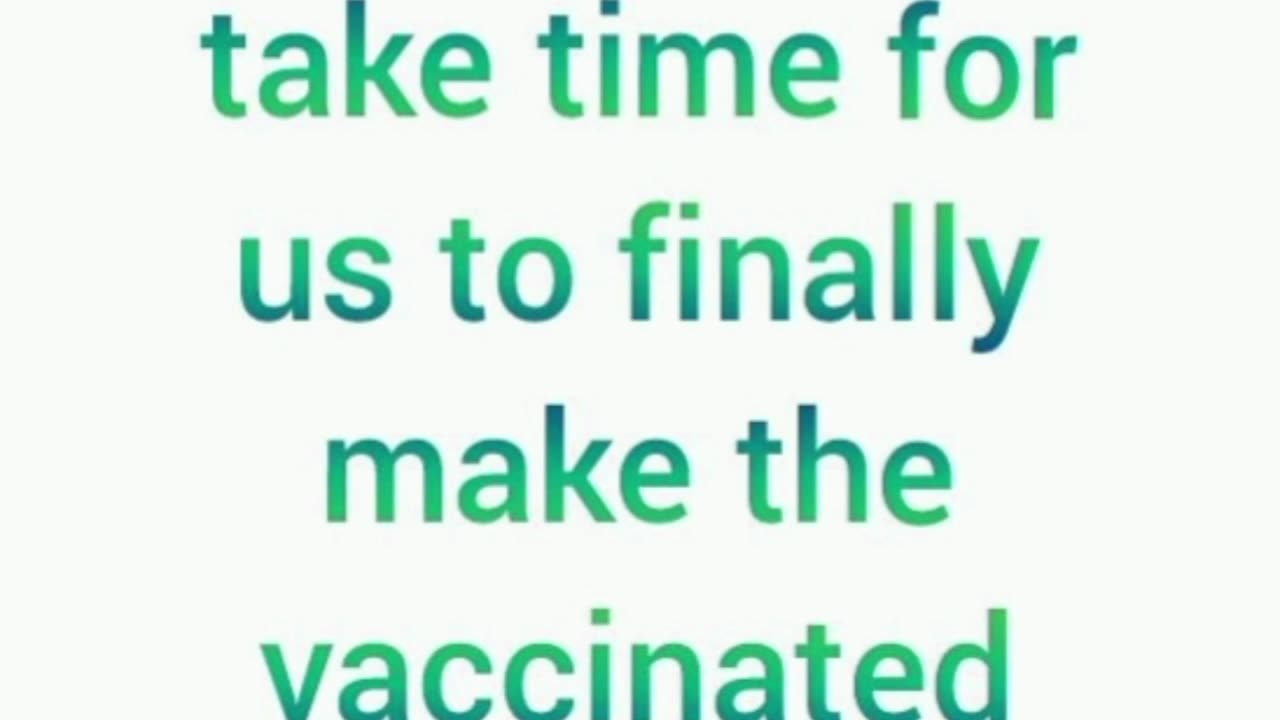 The vaccinated are hilarious. It is going to take time