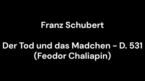 Der Tod und das Madchen - D. 531 (Feodor Chaliapin)