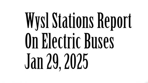 Wysl Stations Report About Electric School Buses, Jan 29, 2025