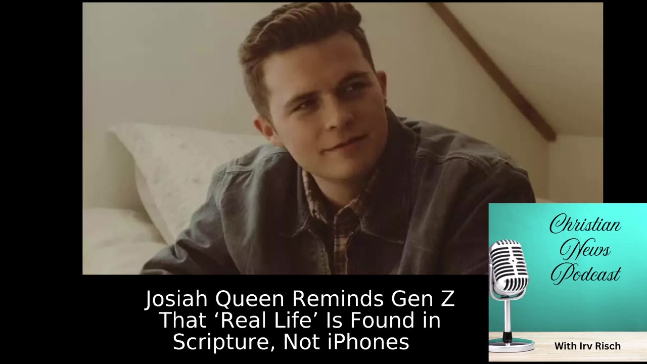 Christian News, Ep 5 Josiah Queen Reminds Gen Z That ‘Real Life’ Is Found in Scripture, Not iPhones