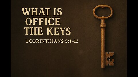10/05/25 - What is the Office of the Keys - 1 Corinthians 5 [1-13]