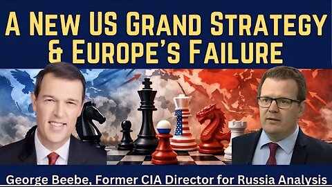 George Beebe: A New U.S. Grand Strategy & Europe's Strategic Failure