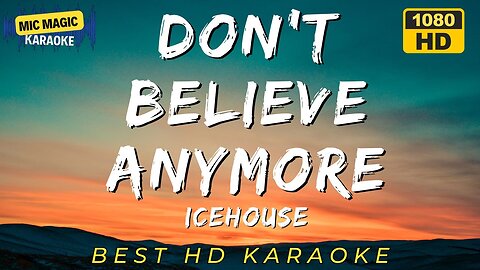 DON'T BELIEVE ANYMORE - ICEHOUSE - KARAOKE
