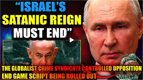 THE "GOG & MAGOG" CORPORATE GLOBALIST CRIME SYNDICATE CONTROLLED OPPOSITION END GAME SCRIPT BEING ROLLED OUT: "Putin Vows to Destroy "Bloodthirsty" Israel's Satanic Grip on Washington DC"