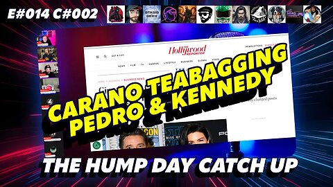 🔴The Humpday Catchup🔴E#014 C#002🔴"Carano Teabagging Pedro & Kennedy"