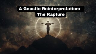 A Gnostic Reinterpretation of The Rapture