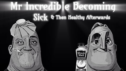 Mr Incredible Becoming Sick & Then Healthy Afterwards