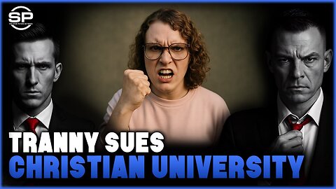 SPIRITUAL LAWFARE: Tranny Sues to Takedown Christian University 