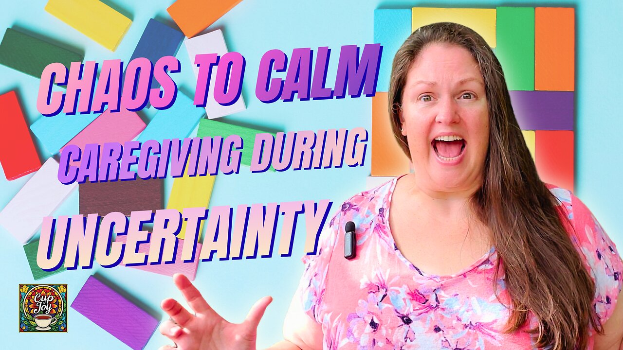 Chaos to Calm: Caregiving During Uncertainty ✨ Caregiving Chronicles