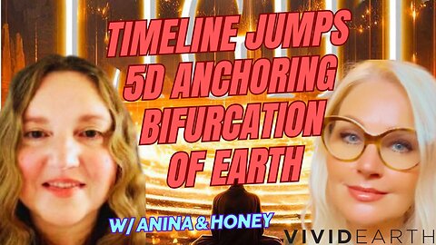 TIMELINE JUMPS, 5D ANCHORING & THE BIFURCATION OF EARTH, w/ Honey C Golden and Anina Malherbe-Lan