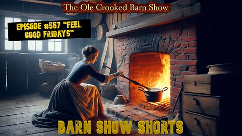 "Barn Show Shorts" Ep. #557 “Feel Good Fridays”