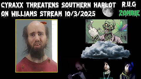 Cyraxx Threatens Southern Harlot On Williams Stream 10/3/2025