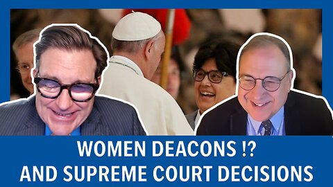 Women Deacons !? and Supreme Court Decisions | Church and State ep. 87