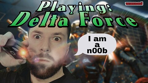 N00B playing Delta Force. Actively communicating with randoms and trying to learn.