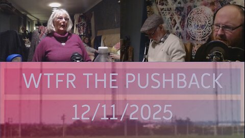 WTFR The Pushback 12/11/2025 - Karen Tells Her Life Story