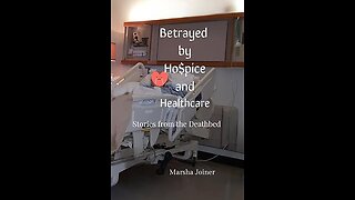 Betrayed By Hospice - Stories from the Deathbed