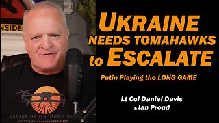 ESCALATE & PROVOKE: Ukraine's Plan / Lt Col Daniel Davis & Ian Proud