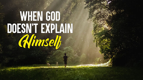 When God Doesn’t Explain Himself