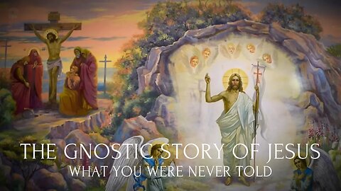 The Gnostic Story of JESUS: What You Were Never Told