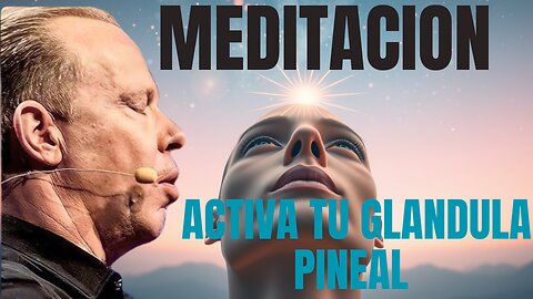 MEDITACION PARA ACTIVAR TU GLANDULA PINEAL JOE DISPENZA