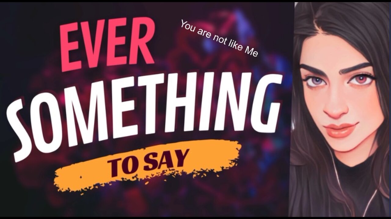 EVER SOMETHING TO SAY: You are not like Me