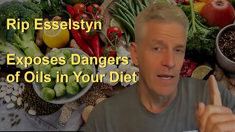 "Rip Esselstyn Exposes the Hidden Dangers of Oils in Your Diet and Benefits of Macronutrients