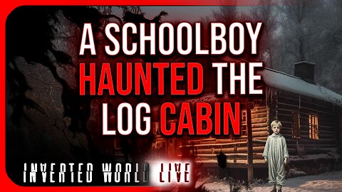 A Schoolboy Haunted the Log Cabin