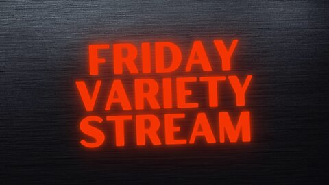 Friday Variety Stream