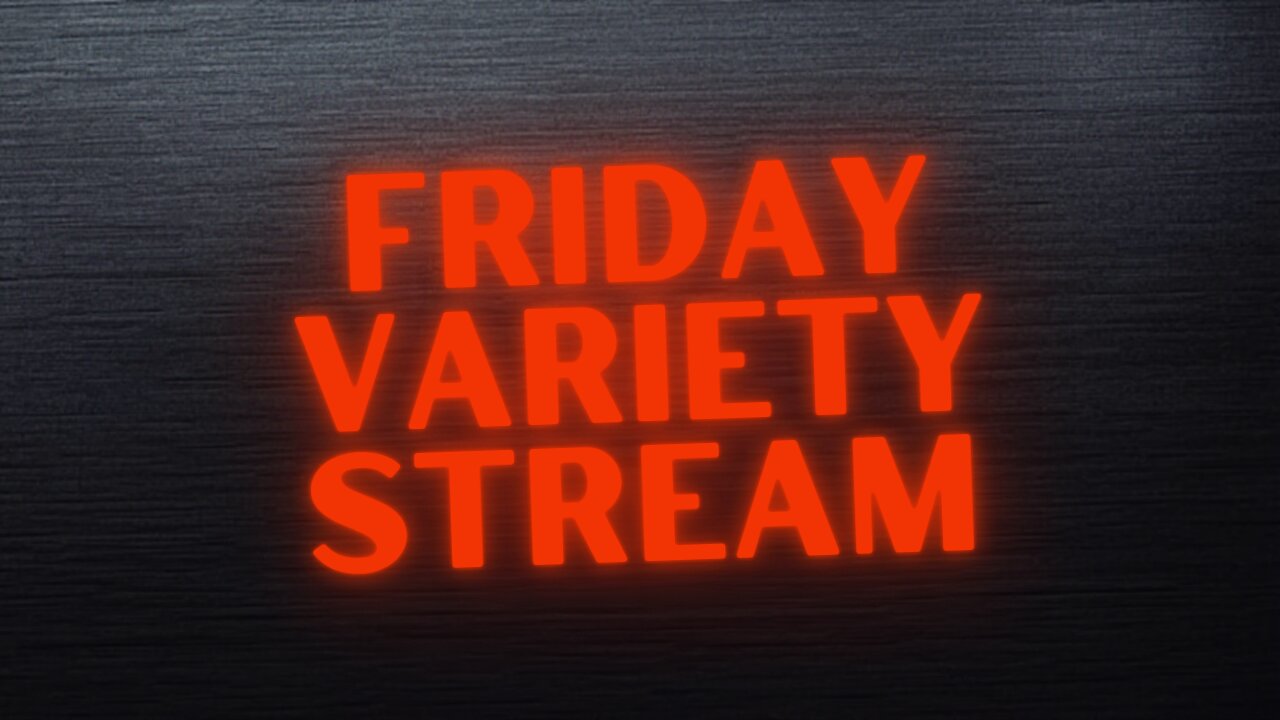 Friday Variety Stream