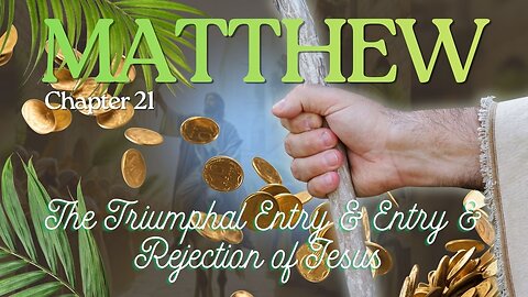 Matthew Chapter 21 (Palm Sunday & The Rejection of Jesus as Messiah) Verse by Verse
