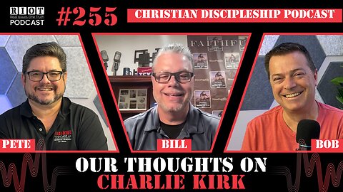 Our Thoughts on Charlie Kirk | RIOT Podcast Ep 255 | Christian Discipleship Podcast