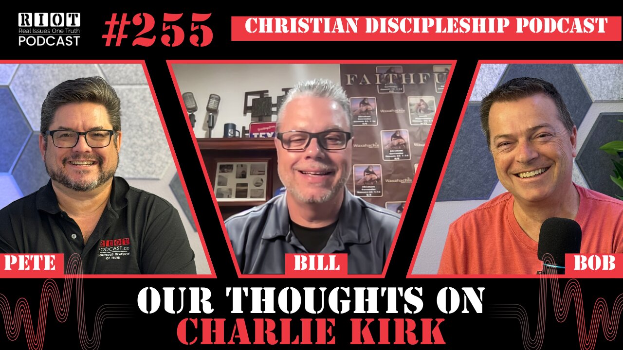 Our Thoughts on Charlie Kirk | RIOT Podcast Ep 255 | Christian Discipleship Podcast