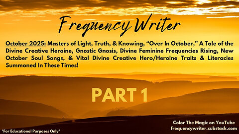 October 2025 Part 1: Masters of Light, Truth, & Knowing, Over In October, Divine Feminine Rising ++