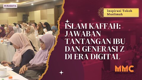 Islam Kaffah: Jawaban Tantangan Ibu dan Generasi Z di Era Digital | Inspirasi Tokoh Muslimah