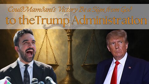 Could Mamdani’s Victory Be a Sign from God to the Trump Administration