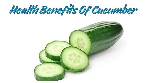Health Benefits Of Cucumbers