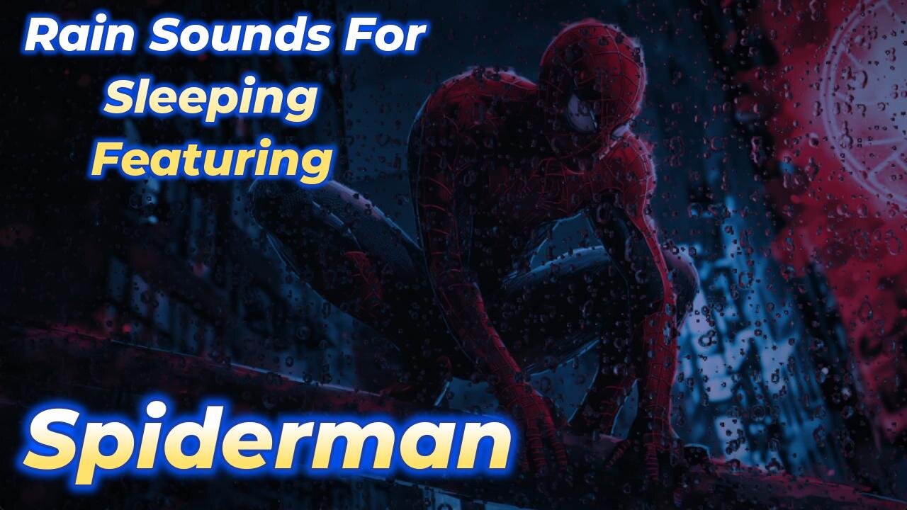 Rain Sounds For Sleeping Featuring - Spiderman