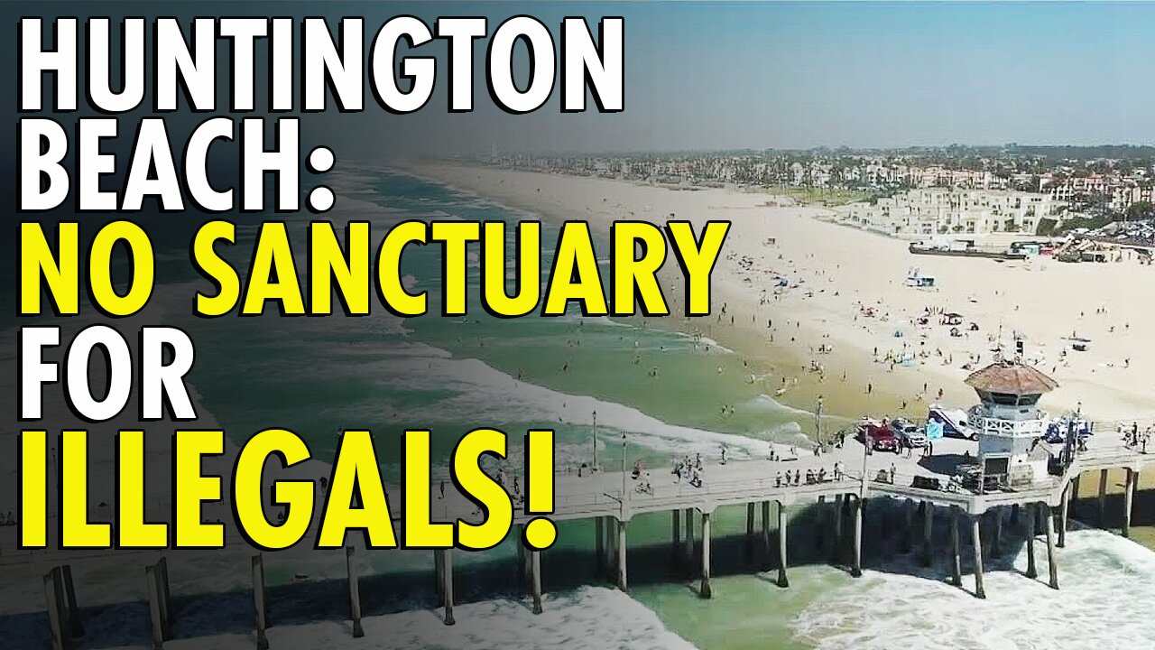 Huntington Beach Declares "Non-Sanctuary City for Illegal Immigration for the Prevention of Crime”