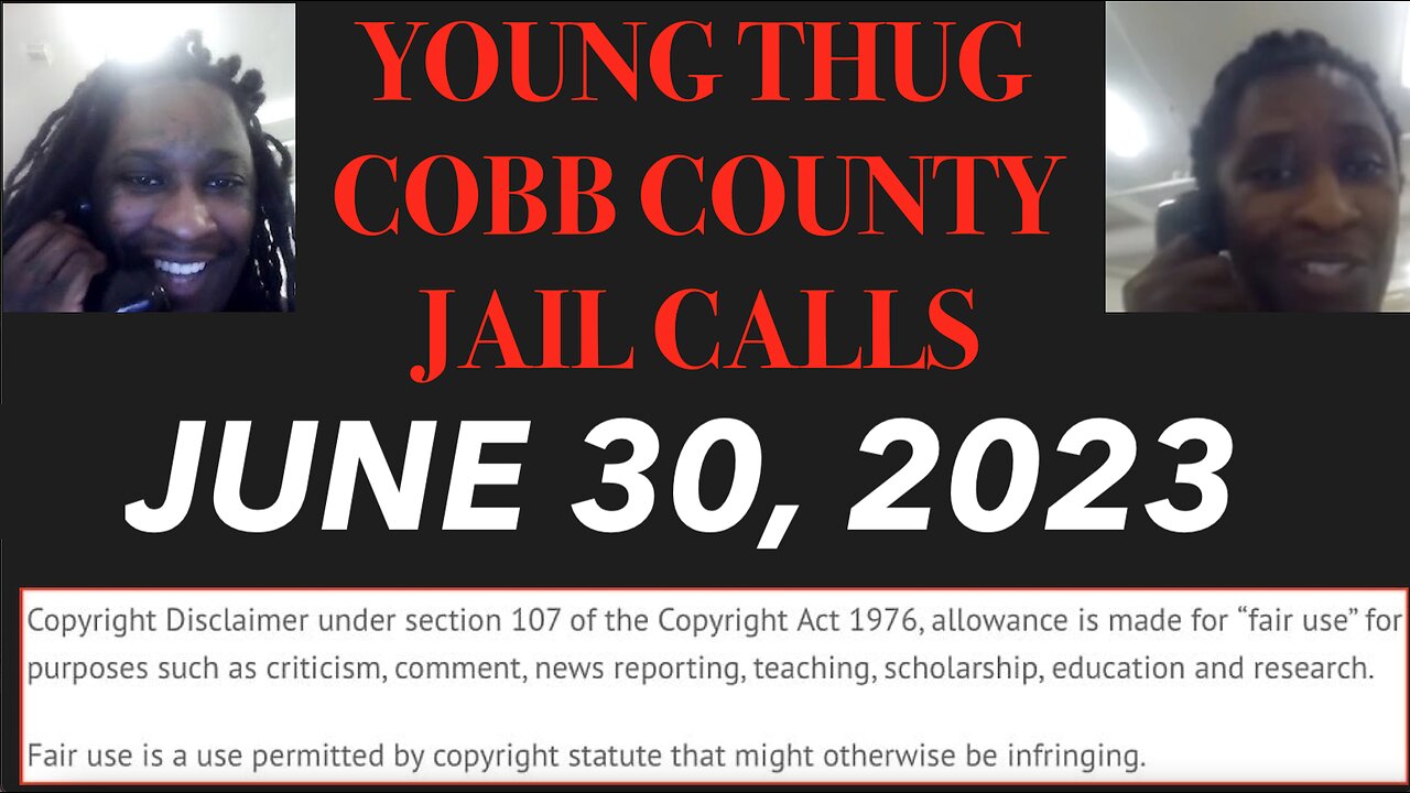 ALL OF YOUNG THUGS COBB COUNTY JAIL CALLS UNCENSORED EPISODE 8 : JUNE 30, 2023