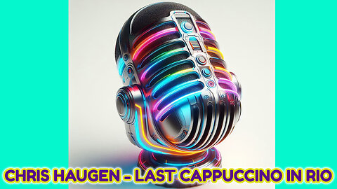 CHRIS HAUGEN - LAST CAPPUCCINO IN RIO