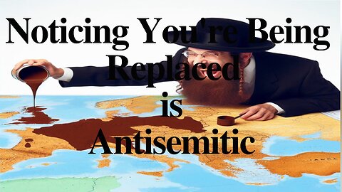 Noticing You're Being Replaced is Antisemitic