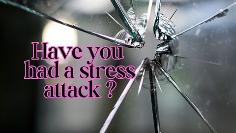 Have you had a stress attack ?