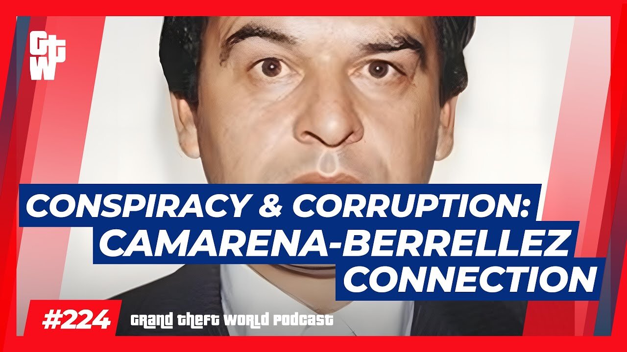 Conspiracy & Corruption: Camarena-Berrellez Connection | #GrandTheftWorld 224 (Clip)