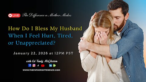 How Do I Bless My Husband When I Feel Hurt, Tired, or Unappreciated?