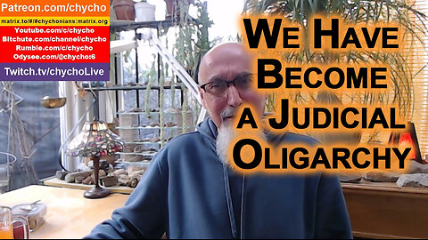 We Have Become a Judicial Oligarchy, Tyranny by Another Name, We Can Not Vote Our Way out of Tyranny