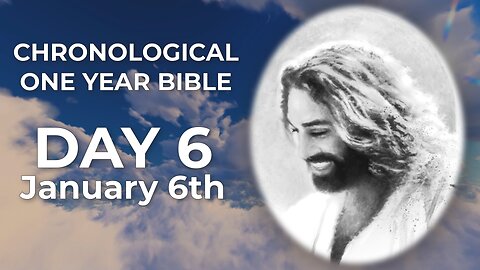 Day 6 January 6th - Chronological Bible (LIVE)
