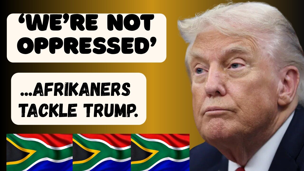 AFRIKANERS Fire Back at TRUMP: "We Are NOT Oppressed".