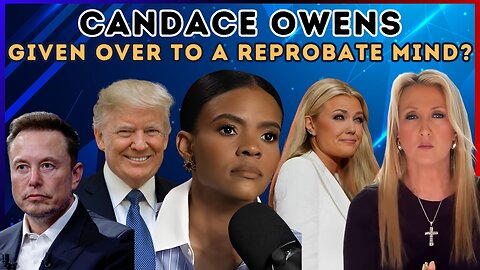 Candace Owen's: Gven Over to a Reprobate Mind ?