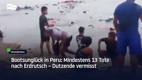 Bootsunglück in Peru: Mindestens 13 Tote nach Erdrutsch – Dutzende vermisst