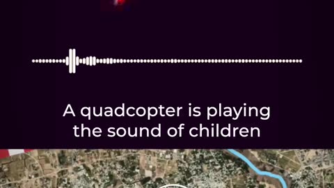 Jew Quadcopters were emitting baby sounds, playing sounds of screaming women. Luring Palestinians to their death.
